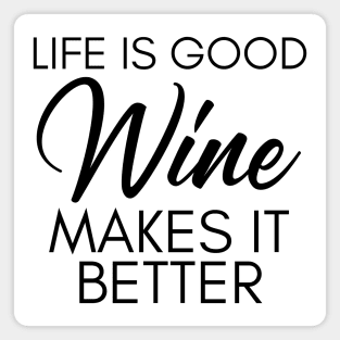 Life Is Good Wine Makes It Better. Funny Wine Lover Saying Magnet